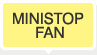 MINISTOP FAN